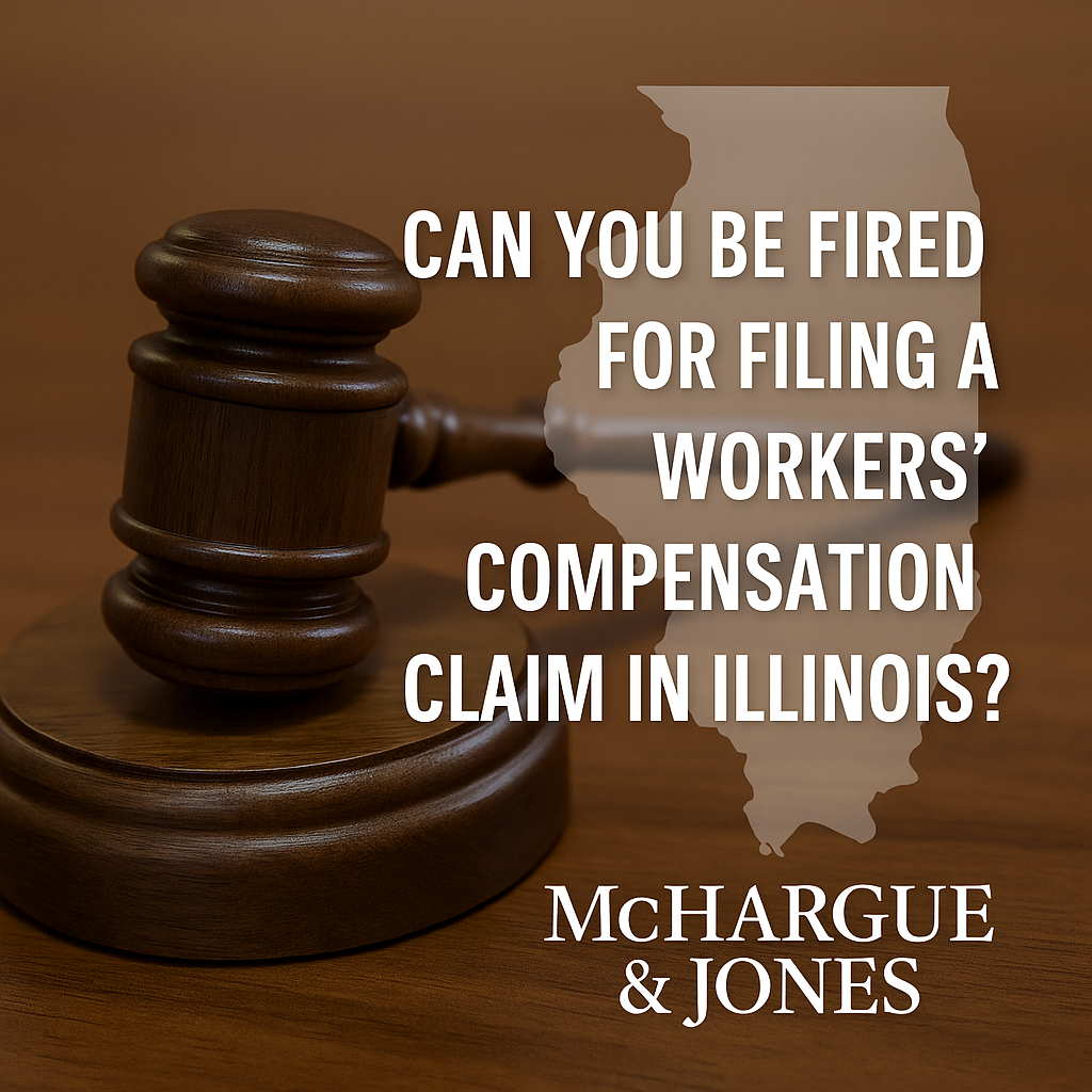 McHargue & Jones logo with headline ‘Can You Be Fired for Filing a Workers’ Compensation Claim in Illinois?’ displayed over an image of a judge’s gavel and the Illinois state outline, symbolizing workers’ compensation law and employee rights.