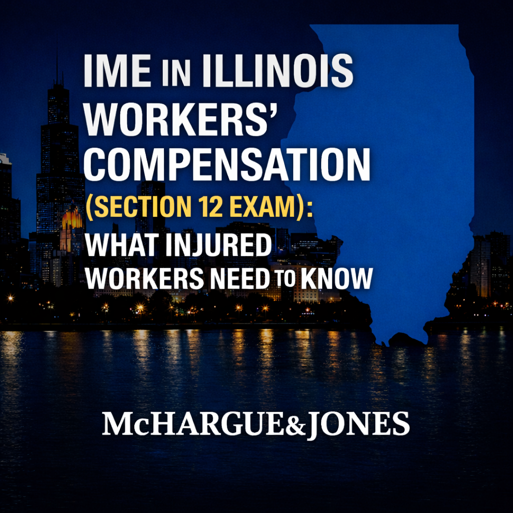 IME in Illinois Workers’ Compensation (Section 12 Exam): What Injured Workers Need to Know